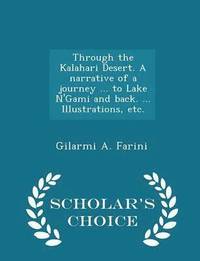 bokomslag Through the Kalahari Desert. A narrative of a journey ... to Lake N'Gami and back. ... Illustrations, etc. - Scholar's Choice Edition