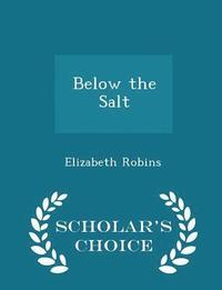 bokomslag Below the Salt - Scholar's Choice Edition