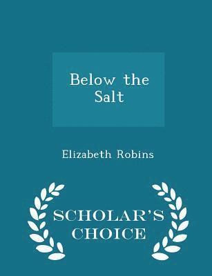 Below the Salt - Scholar's Choice Edition 1