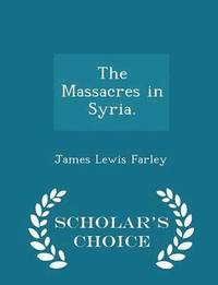 bokomslag The Massacres in Syria. - Scholar's Choice Edition