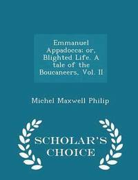 bokomslag Emmanuel Appadocca; Or, Blighted Life. a Tale of the Boucaneers, Vol. II - Scholar's Choice Edition