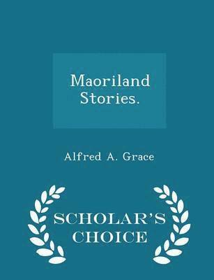 Maoriland Stories. - Scholar's Choice Edition 1