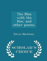 bokomslag Man with the Hoe, and Other Poems. - Scholar's Choice Edition