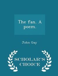 bokomslag The Fan. a Poem. - Scholar's Choice Edition