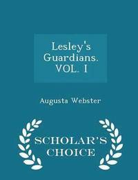 bokomslag Lesley's Guardians. Vol. I - Scholar's Choice Edition