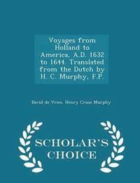 bokomslag Voyages from Holland to America, A.D. 1632 to 1644. Translated from the Dutch by H. C. Murphy, F.P. - Scholar's Choice Edition