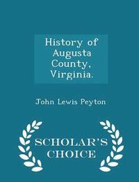 bokomslag History of Augusta County, Virginia. - Scholar's Choice Edition