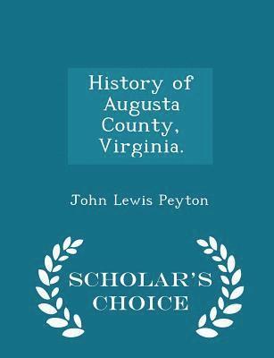 John Lewis Peyton - History of Augusta County, Virginia. - Scholar's Choice Edition, Häftad