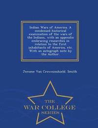 bokomslag Indian Wars of America. a Condensed Historical Examination of the Wars of the Indians, with an Appendix Embracing Researches in Relation to the First Inhabitants of America, Etc. with an Autograph