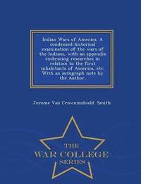 bokomslag Indian Wars of America. a Condensed Historical Examination of the Wars of the Indians, with an Appendix Embracing Researches in Relation to the First Inhabitants of America, Etc. with an Autograph ...