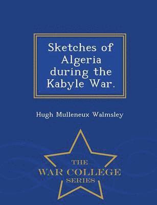 bokomslag Sketches of Algeria During the Kabyle War. - War College Series