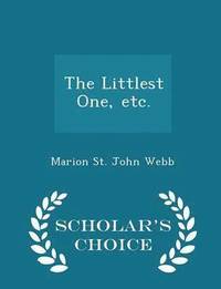 bokomslag The Littlest One, Etc. - Scholar's Choice Edition