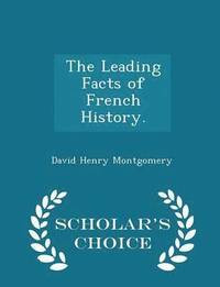 bokomslag The Leading Facts of French History. - Scholar's Choice Edition