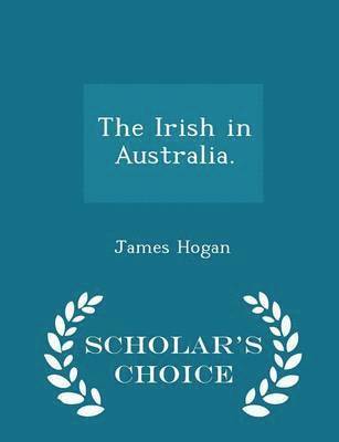 Irish in Australia. - Scholar's Choice Edition
