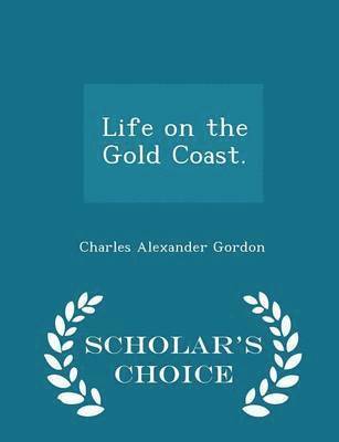 bokomslag Life on the Gold Coast. - Scholar's Choice Edition