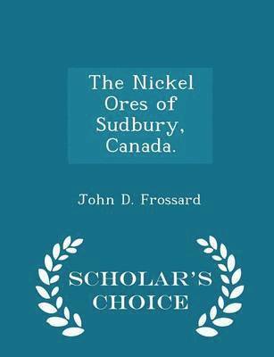 bokomslag The Nickel Ores of Sudbury, Canada. - Scholar's Choice Edition