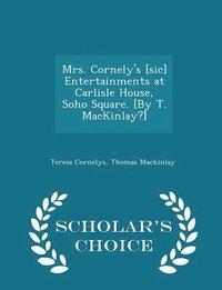 bokomslag Mrs. Cornely's [sic] Entertainments at Carlisle House, Soho Square. [by T. Mackinlay?] - Scholar's Choice Edition