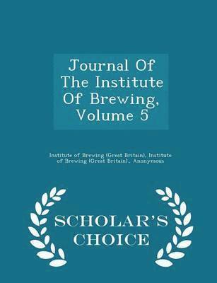 Journal Of The Institute Of Brewing, Volume 5 - Scholar's Choice Edition 1