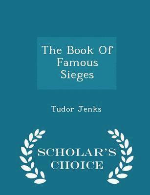 bokomslag The Book of Famous Sieges - Scholar's Choice Edition