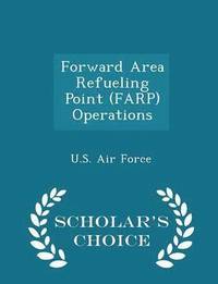 bokomslag Forward Area Refueling Point (Farp) Operations - Scholar's Choice Edition