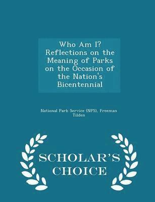 bokomslag Who Am I? Reflections on the Meaning of Parks on the Occasion of the Nation's Bicentennial - Scholar's Choice Edition