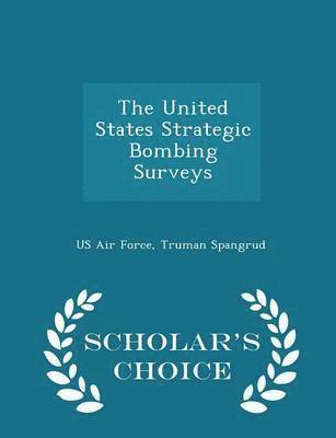 bokomslag The United States Strategic Bombing Surveys - Scholar's Choice Edition