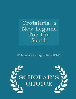 Crotalaria, a New Legume for the South - Scholar's Choice Edition 1