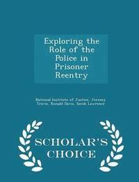 bokomslag Exploring the Role of the Police in Prisoner Reentry - Scholar's Choice Edition