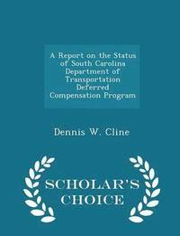 bokomslag A Report on the Status of South Carolina Department of Transportation Deferred Compensation Program - Scholar's Choice Edition