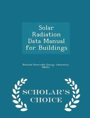 Solar Radiation Data Manual for Buildings - Scholar's Choice Edition 1