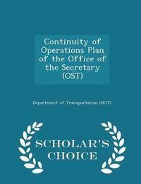 bokomslag Continuity of Operations Plan of the Office of the Secretary (Ost) - Scholar's Choice Edition