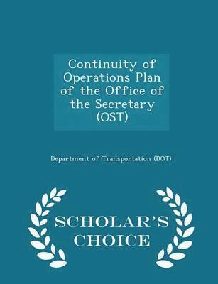 Continuity of Operations Plan of the Office of the Secretary (Ost) - Scholar's Choice Edition 1