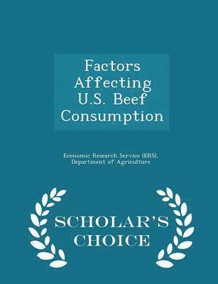 Factors Affecting U.S. Beef Consumption - Scholar's Choice Edition 1