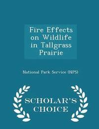 bokomslag Fire Effects on Wildlife in Tallgrass Prairie - Scholar's Choice Edition