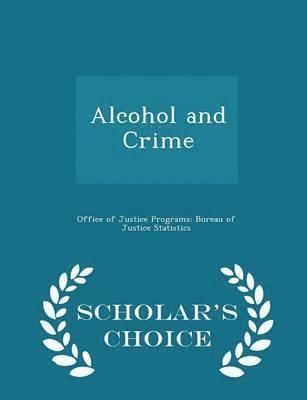 Alcohol and Crime - Scholar's Choice Edition 1