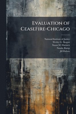 Wesley G Skogan, Susan M Hartnett - Evaluation of CeaseFire-Chicago, Häftad