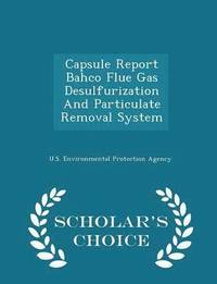bokomslag Capsule Report Bahco Flue Gas Desulfurization and Particulate Removal System - Scholar's Choice Edition