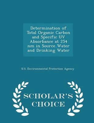 Determination of Total Organic Carbon and Specific UV Absorbance at 254 NM in Source Water and Drinking Water - Scholar's Choice Edition 1