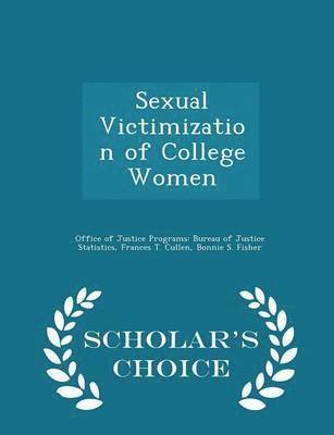 Frances T Cullen, Bonnie S Fisher - Sexual Victimization of College Women - Scholar's Choice Edition, Häftad
