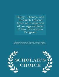 bokomslag Policy, Theory, and Research Lessons from an Evaluation of an Agricultural Crime Prevention Program - Scholar's Choice Edition