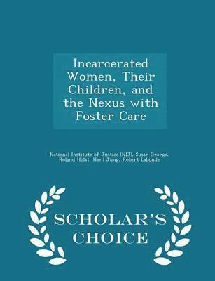 bokomslag Incarcerated Women, Their Children, and the Nexus with Foster Care - Scholar's Choice Edition