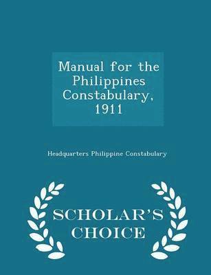 bokomslag Manual for the Philippines Constabulary, 1911 - Scholar's Choice Edition