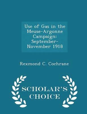Rexmond C Cochrane - Use of Gas in the Meuse-Argonne Campaign, Häftad
