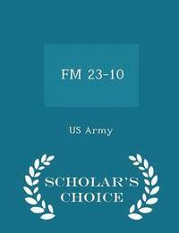 bokomslag FM 23-10 - Scholar's Choice Edition