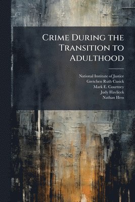 Gretchen Ruth Cusick, Mark E Courtney - Crime During the Transition to Adulthood, Häftad