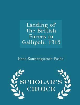 bokomslag Landing of the British Forces in Gallipoli, 1915 - Scholar's Choice Edition