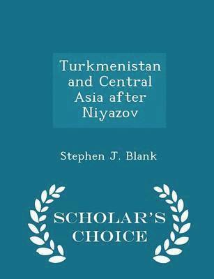 Stephen J Blank - Turkmenistan and Central Asia After Niyazov - Scholar's Choice Edition, Häftad