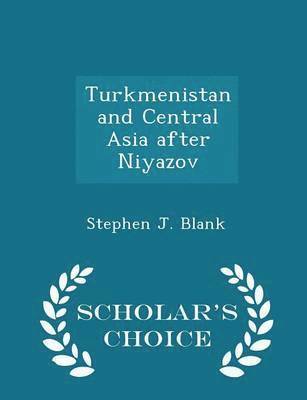 Turkmenistan and Central Asia After Niyazov - Scholar's Choice Edition 1