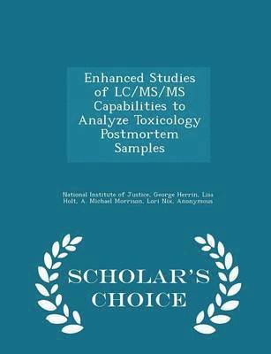 Enhanced Studies of LC/Ms/MS Capabilities to Analyze Toxicology Postmortem Samples - Scholar's Choice Edition 1