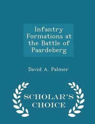 Infantry Formations at the Battle of Paardeberg - Scholar's Choice Edition 1